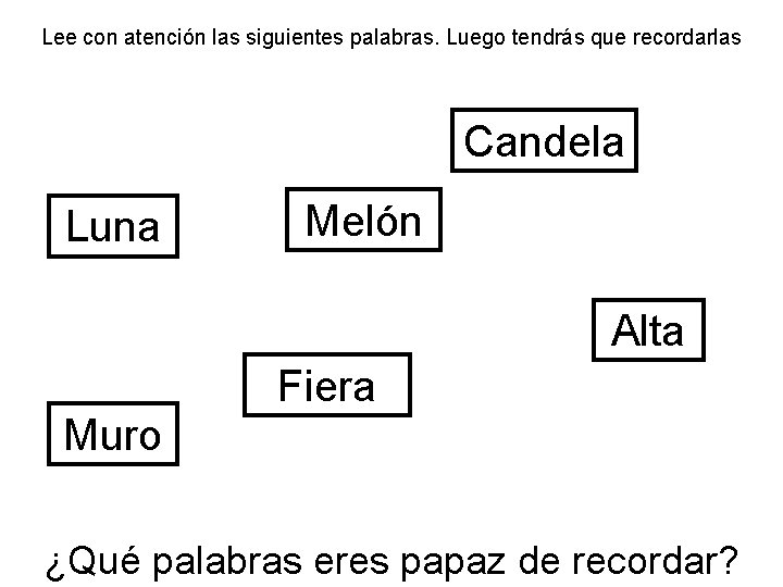 Lee con atención las siguientes palabras. Luego tendrás que recordarlas Candela Luna Melón Alta