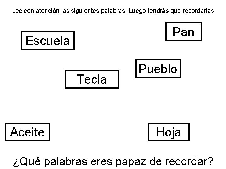 Lee con atención las siguientes palabras. Luego tendrás que recordarlas Pan Escuela Tecla Aceite