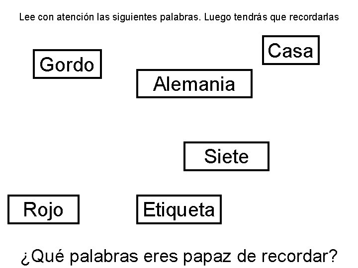 Lee con atención las siguientes palabras. Luego tendrás que recordarlas Gordo Casa Alemania Siete