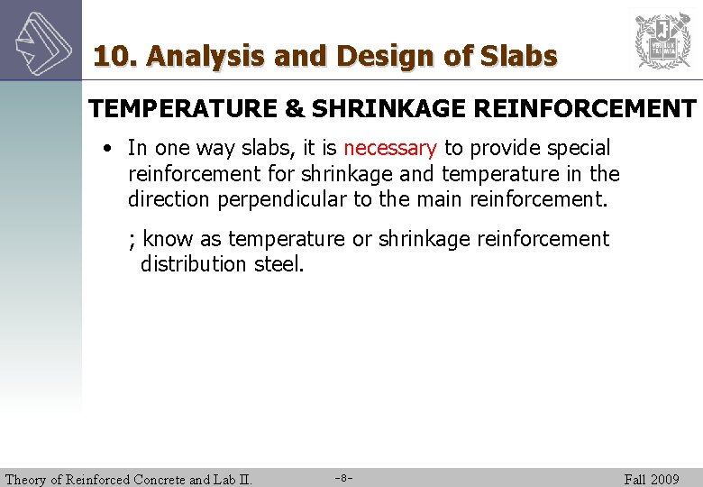 10. Analysis and Design of Slabs TEMPERATURE & SHRINKAGE REINFORCEMENT • In one way