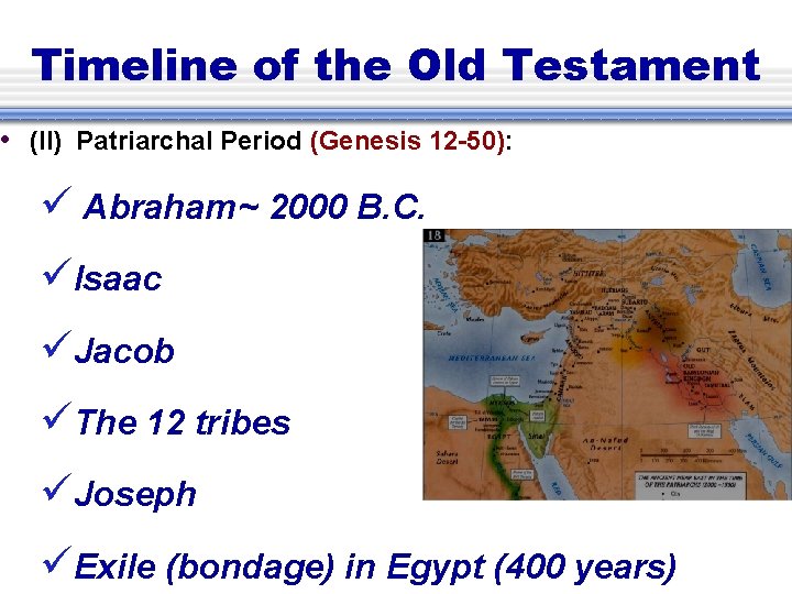 Timeline of the Old Testament • (II) Patriarchal Period (Genesis 12 -50): Abraham~ 2000