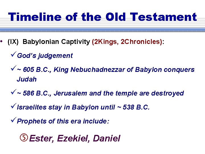 Timeline of the Old Testament • (IX) Babylonian Captivity (2 Kings, 2 Chronicles): God’s