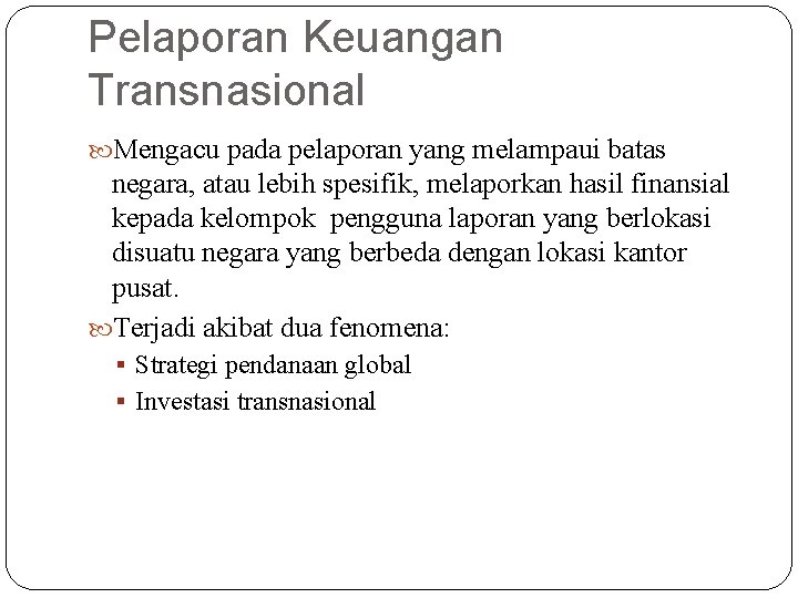 Pelaporan Keuangan Transnasional Mengacu pada pelaporan yang melampaui batas negara, atau lebih spesifik, melaporkan