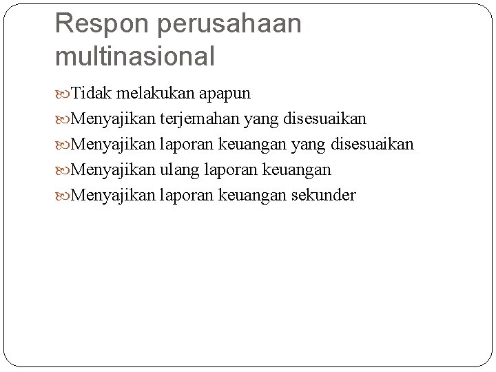 Respon perusahaan multinasional Tidak melakukan apapun Menyajikan terjemahan yang disesuaikan Menyajikan laporan keuangan yang