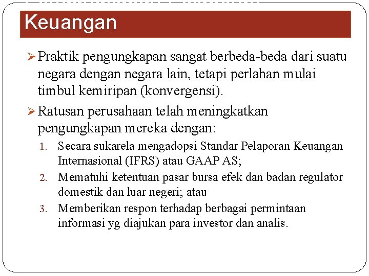 Pengungkapan Pelaporan Keuangan Ø Praktik pengungkapan sangat berbeda-beda dari suatu negara dengan negara lain,