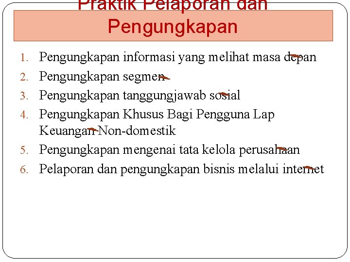 Praktik Pelaporan dan Pengungkapan 1. Pengungkapan informasi yang melihat masa depan 2. Pengungkapan segmen