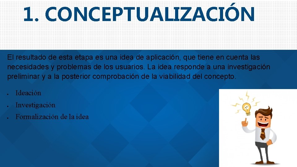 1. CONCEPTUALIZACIÓN El resultado de esta etapa es una idea de aplicación, que tiene