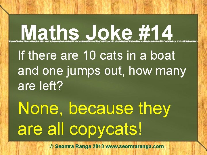 Maths Joke #14 If there are 10 cats in a boat and one jumps