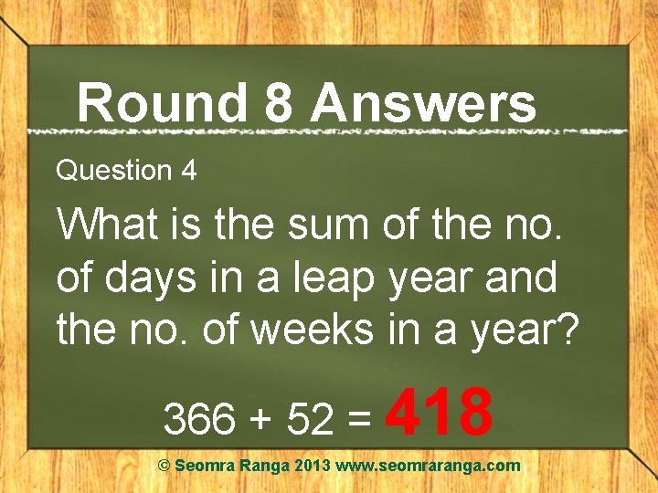 Round 8 Answers Question 4 What is the sum of the no. of days