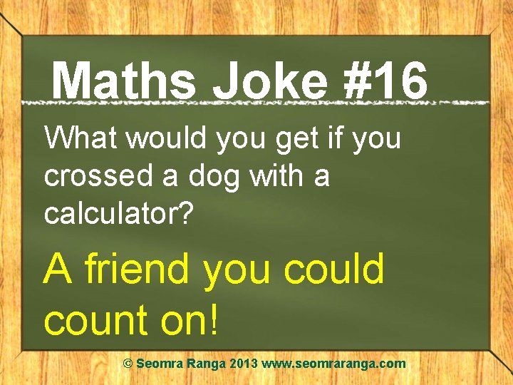Maths Joke #16 What would you get if you crossed a dog with a
