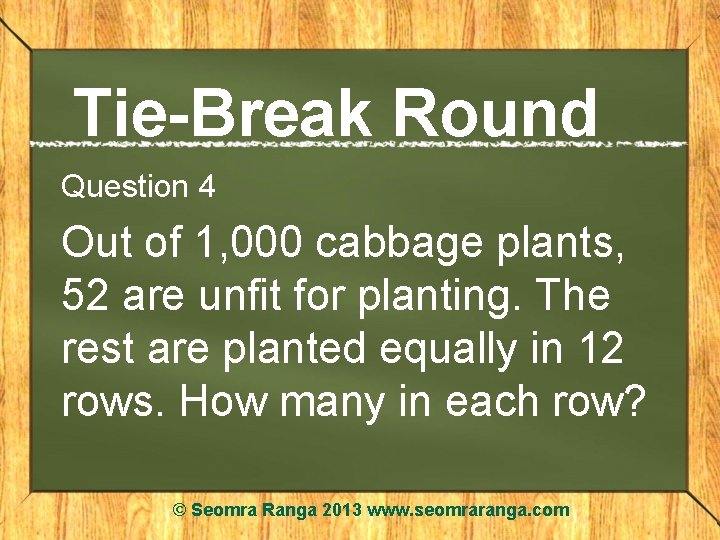 Tie-Break Round Question 4 Out of 1, 000 cabbage plants, 52 are unfit for