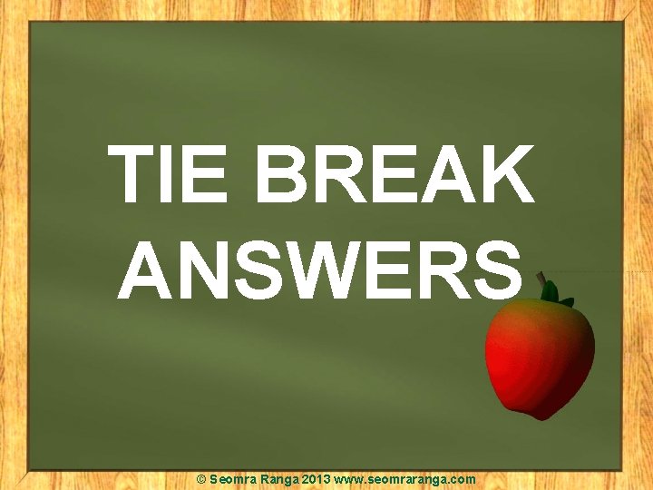 TIE BREAK ANSWERS © Seomra Ranga 2013 www. seomraranga. com 