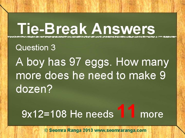 Tie-Break Answers Question 3 A boy has 97 eggs. How many more does he