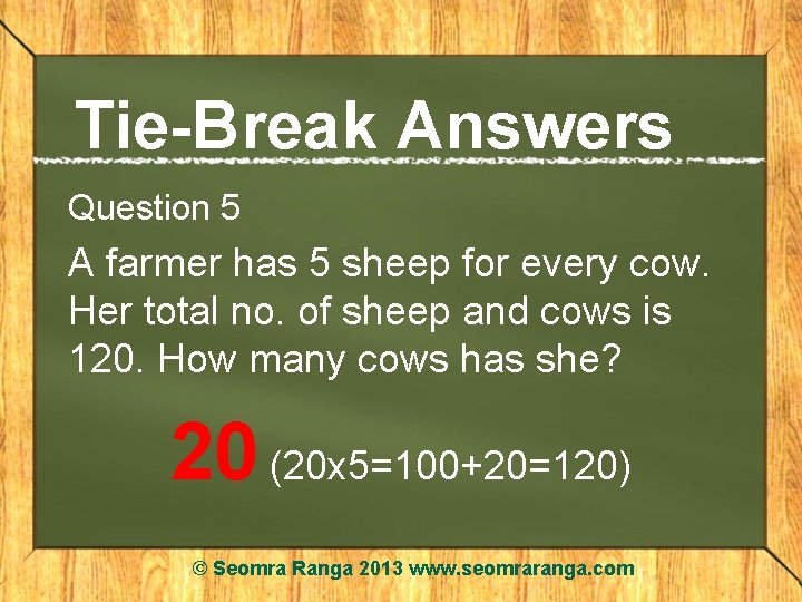 Tie-Break Answers Question 5 A farmer has 5 sheep for every cow. Her total