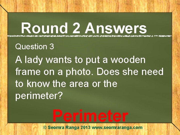 Round 2 Answers Question 3 A lady wants to put a wooden frame on