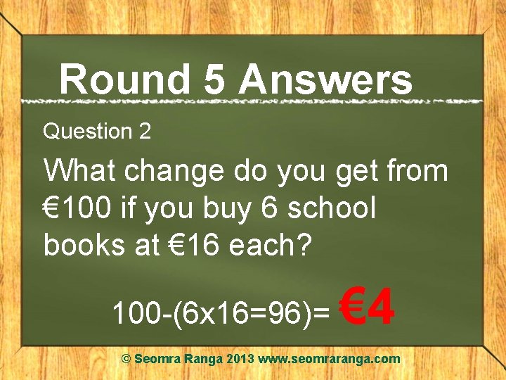 Round 5 Answers Question 2 What change do you get from € 100 if