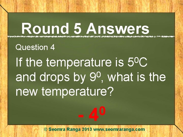 Round 5 Answers Question 4 0 5 C If the temperature is and drops