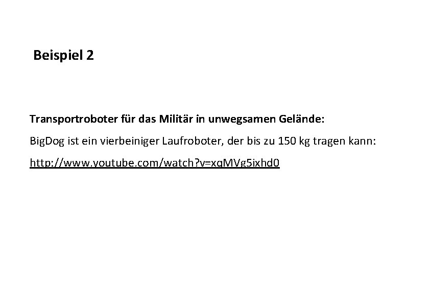 Beispiel 2 Transportroboter für das Militär in unwegsamen Gelände: Big. Dog ist ein vierbeiniger