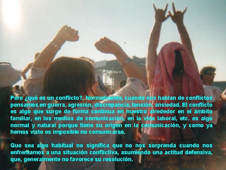 Pero ¿qué es un conflicto? . Normalmente, cuando nos hablan de conflictos pensamos en