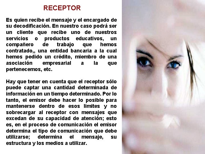 RECEPTOR Es quien recibe el mensaje y el encargado de su decodificación. En nuestro