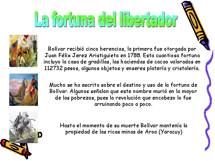 Bolívar recibió cinco herencias, la primera fue otorgada por Juan Félix Jerez Aristiguieta en