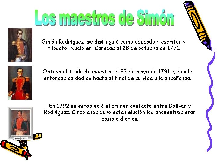 Simón Rodríguez se distinguió como educador, escritor y filosofo. Nació en Caracas el 28