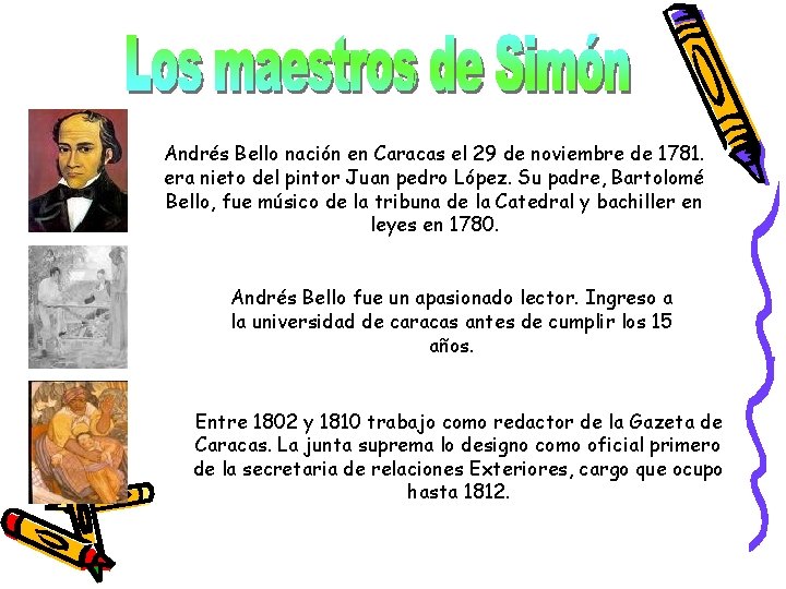 Andrés Bello nación en Caracas el 29 de noviembre de 1781. era nieto del