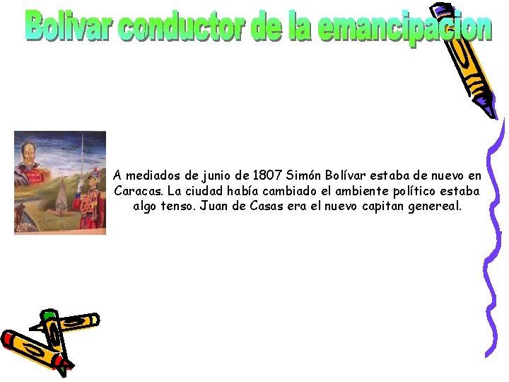 A mediados de junio de 1807 Simón Bolívar estaba de nuevo en Caracas. La