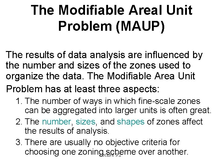 The Modifiable Areal Unit Problem (MAUP) The results of data analysis are influenced by