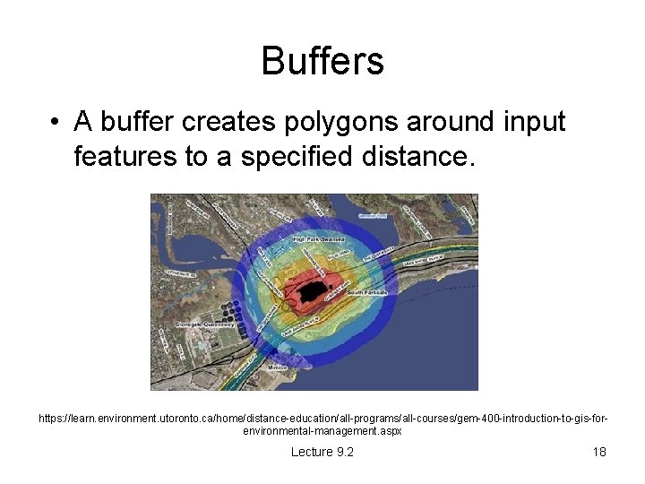 Buffers • A buffer creates polygons around input features to a specified distance. https: