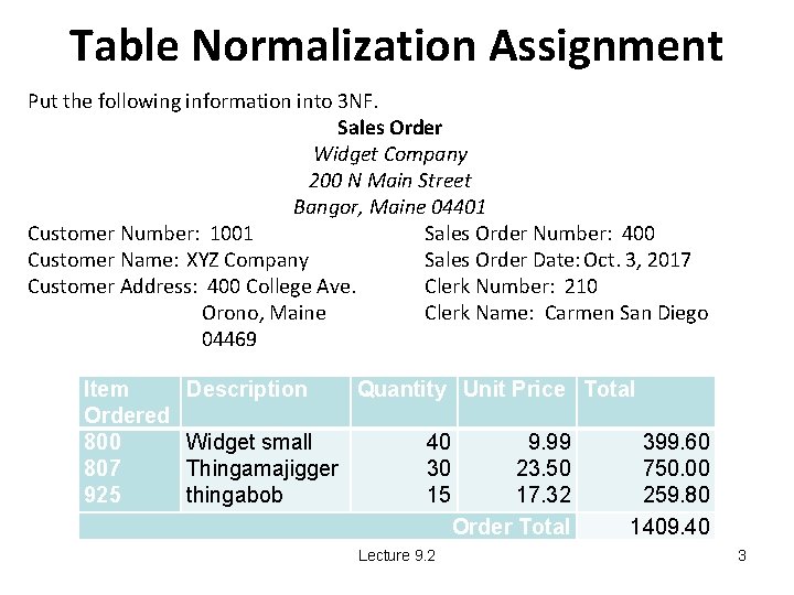 Table Normalization Assignment Put the following information into 3 NF. Sales Order Widget Company