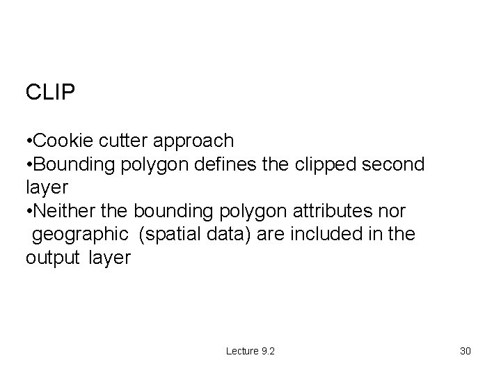 CLIP • Cookie cutter approach • Bounding polygon defines the clipped second layer •