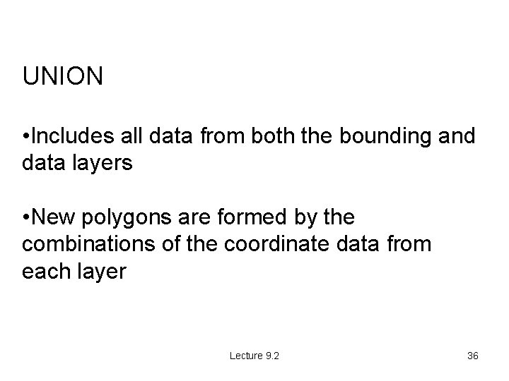 UNION • Includes all data from both the bounding and data layers • New