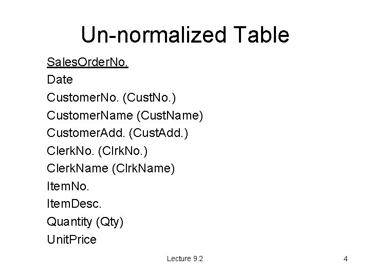 Un-normalized Table Sales. Order. No. Date Customer. No. (Cust. No. ) Customer. Name (Cust.