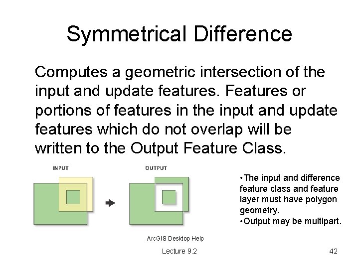Symmetrical Difference Computes a geometric intersection of the input and update features. Features or