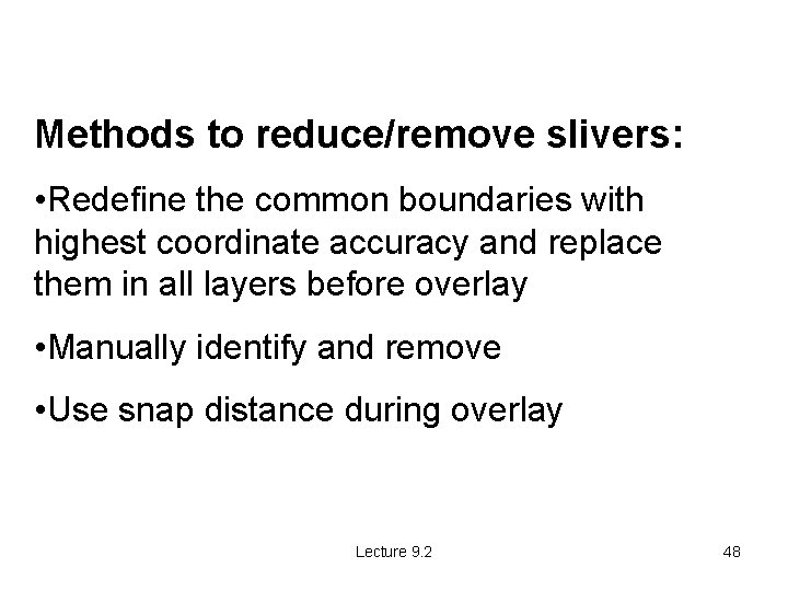 Methods to reduce/remove slivers: • Redefine the common boundaries with highest coordinate accuracy and