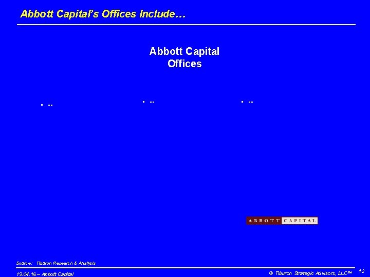 Abbott Capital’s Offices Include… Abbott Capital Offices • -- Source: Tiburon Research & Analysis