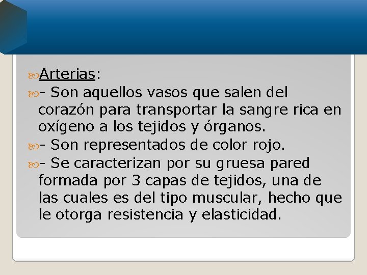  Arterias: - Son aquellos vasos que salen del corazón para transportar la sangre