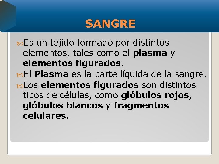 SANGRE Es un tejido formado por distintos elementos, tales como el plasma y elementos