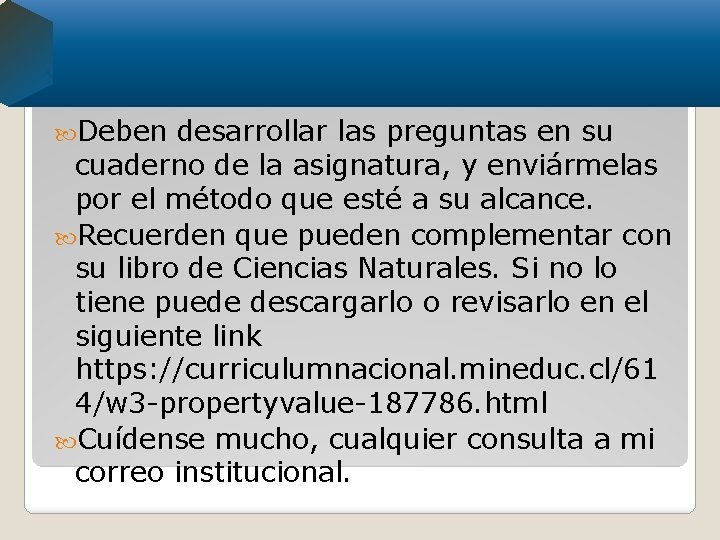  Deben desarrollar las preguntas en su cuaderno de la asignatura, y enviármelas por