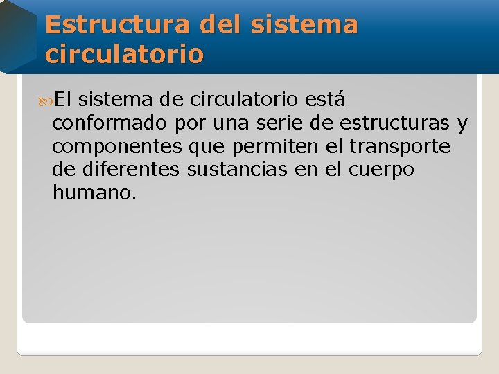 Estructura del sistema circulatorio El sistema de circulatorio está conformado por una serie de