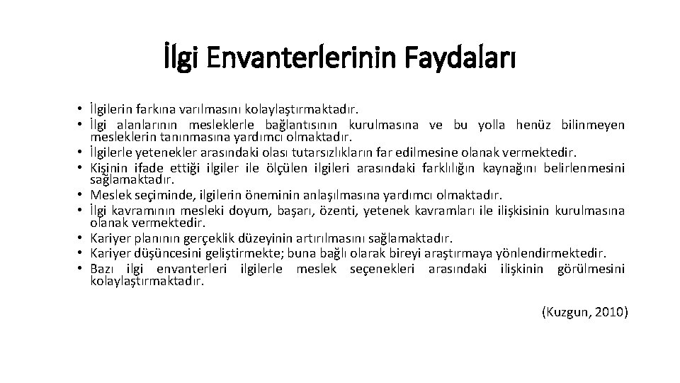 İlgi Envanterlerinin Faydaları • İlgilerin farkına varılmasını kolaylaştırmaktadır. • İlgi alanlarının mesleklerle bağlantısının kurulmasına