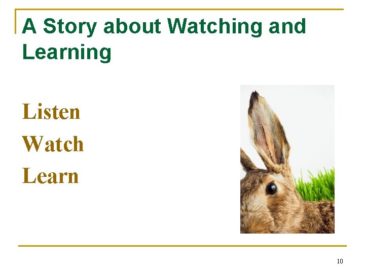 A Story about Watching and Learning Listen Watch Learn 10 