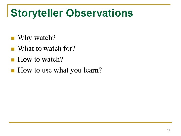 Storyteller Observations n n Why watch? What to watch for? How to watch? How