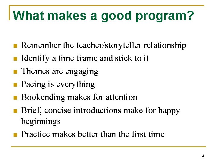 What makes a good program? n n n n Remember the teacher/storyteller relationship Identify