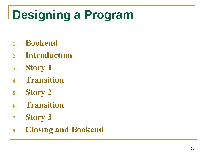 Designing a Program 1. 2. 3. 4. 5. 6. 7. 8. Bookend Introduction Story