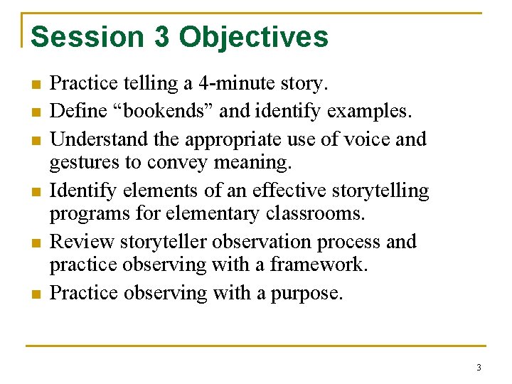 Session 3 Objectives n n n Practice telling a 4 -minute story. Define “bookends”