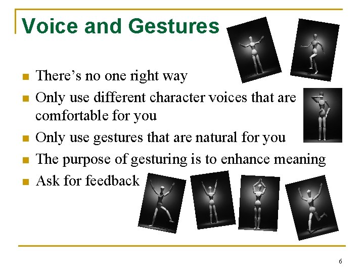 Voice and Gestures n n n There’s no one right way Only use different