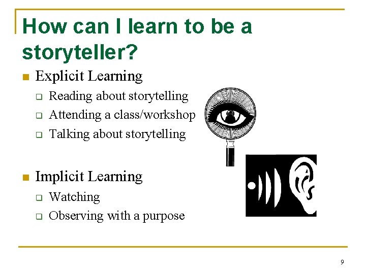 How can I learn to be a storyteller? n Explicit Learning q q q