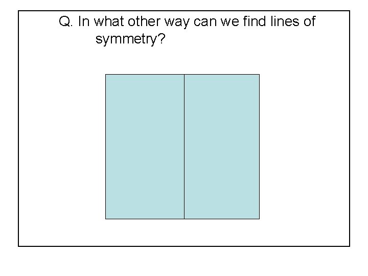 Q. In what other way can we find lines of symmetry? 